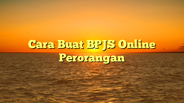 Cara Buat BPJS Online Perorangan